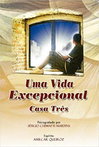 Uma Vida Excepcional. Casa Três, De Sérgio Chimatti Martins (). Editora Mundo Maior, Capa Mole Em Português, 2009