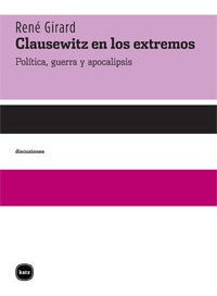 Clausewitz En Los Extremos - Girard, Renã©