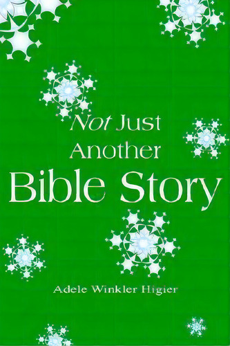 Not Just Another Bible Story, De Adele W. Higier. Editorial Authorhouse, Tapa Blanda En Inglés