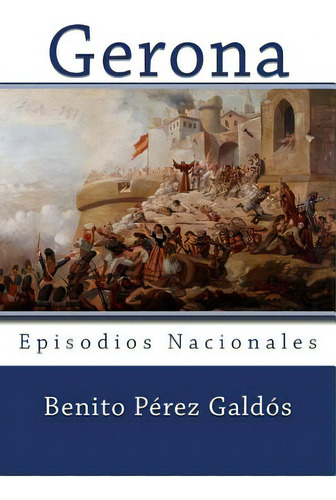 Gerona: Episodios Nacionales, de Rivas, Anton. Episodios Nacionales, vol. 1. Editorial Createspace, tapa blanda en español