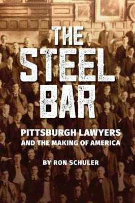 Libro The Steel Bar : Pittsburgh Lawyers And The Making O...