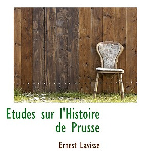 Libro Etudes Sur L'histoire De Prusse - Lavisse, Ernest