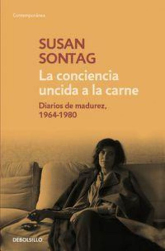La Conciencia Uncida A La Carne : Diarios De Madurez 1964-19