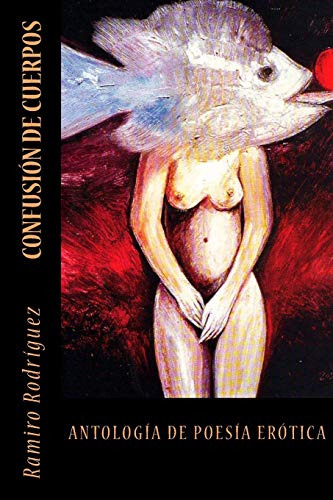 Confusion De Cuerpos: Antologia De Poesia Erotica