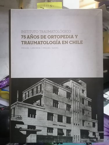 75 Años De Ortopedia Y Traumatología En Chile/laborde