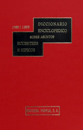 Diccionario Enciclopedico Sobre Asuntos Ecuestres E Hipicos, De Lepe, José I.. Editorial Porrúa México, Edición 2, 1972 En Español