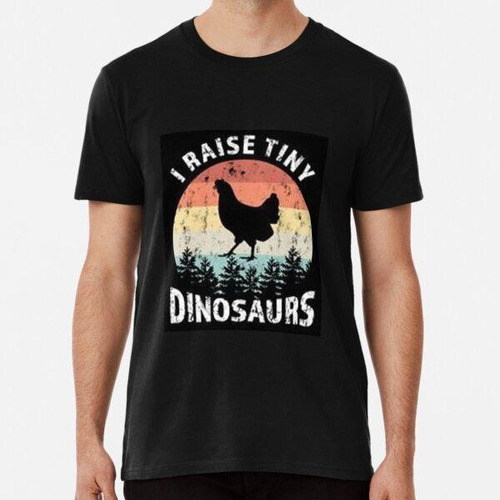 Remera I Raise Tiny - Dinosaurios Divertidos De Pollo Algodo