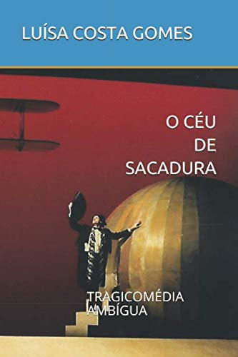 O Céu De Sacadura: Tragicomédia Ambígua (teatro)