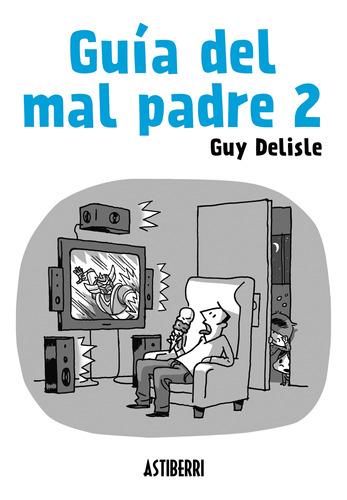 Guía Del Mal Padre 2, Guy Delisle, Astiberri