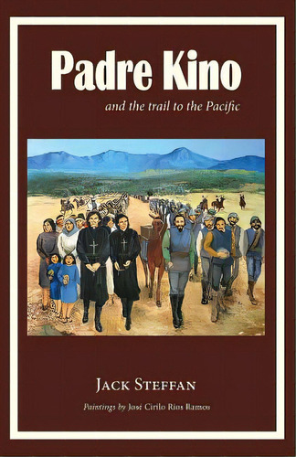 Padre Kino And The Trail To The Pacific, De Steffan, Jack. Editorial Hillside Education, Tapa Blanda En Inglés