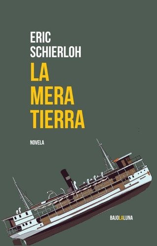 La Mera Tierra / Novela De Eric Schierloh / Bajo La Luna