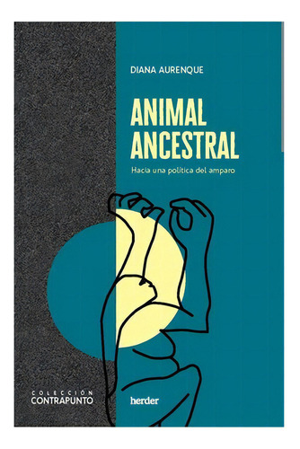 Animal Ancestral. Hacia Una Politica Del Amparo: No Aplica, De Aurenque Stephan, Diana. Editorial Herder, Tapa Blanda En Español