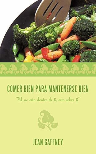 Comer Bien Para Mantenerse Bien Si No Esta Dentro De Ti, Es, De Gaffney, J. Editorial Authorhouse, Tapa Blanda En Español, 2012