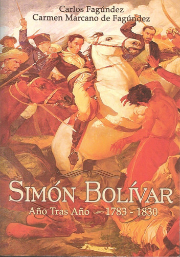 Simón Bolívar Año Tras Año 1783-1830 / Fagúndez Y Marcano