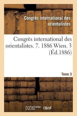 Congres International Des Orientalistes. 7. 1886 Wien. 3 ...