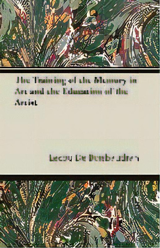 The Training Of The Memory In Art And The Education Of The Artist, De Lecoq De Boisbaudran. Editorial Read Books, Tapa Blanda En Inglés