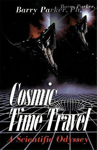 Cosmic Time Travel, De Barry R. Parker. Editorial Ingram Publisher Services Us, Tapa Blanda En Inglés