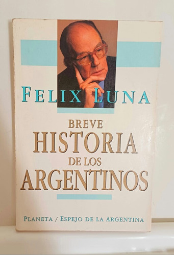 Breve Historia De Los Argentinos. Felix Luna.