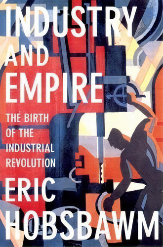 Industry And Empire, De Eric Hobsbawm. Editorial New Press, Tapa Blanda En Inglés