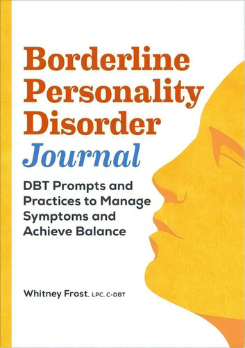 Borderline Personality Disorder Journal: Dbt Prompts And Practices To Manage Symptoms And Achieve..., De Frost, Whitney. Editorial Rockridge Pr, Tapa Blanda En Inglés