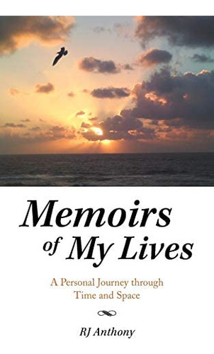 Memoirs Of My Lives: A Personal Journey Through Time And Space, De Anthony, R.j.. Editorial Balboa Press, Tapa Blanda En Inglés