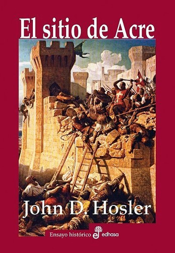 El sitio de Acre (1189-1191), de Hosler, John D.. Editorial Editora y Distribuidora Hispano Americana, S.A., tapa dura en español