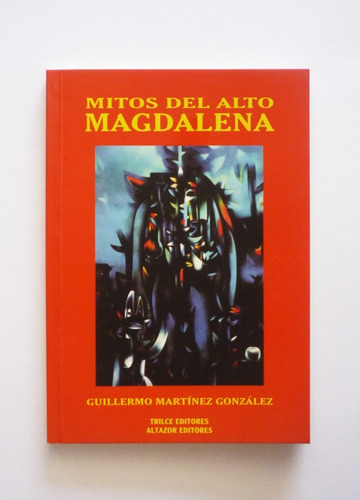 Guillermo Martinez Gonzalez - Mitos Del Alto Magdalena