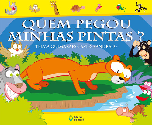 Quem pegou minhas pintas?, de Andrade, Telma Guimarães Castro. Série Que animal! Editora do Brasil, capa mole em português, 2005