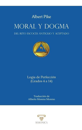 Moral Y Dogma. Logia De Perfección - Albert Pike