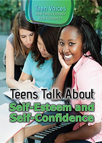 Teens Talk About Selfesteem And Selfconfidence (teen Voices 