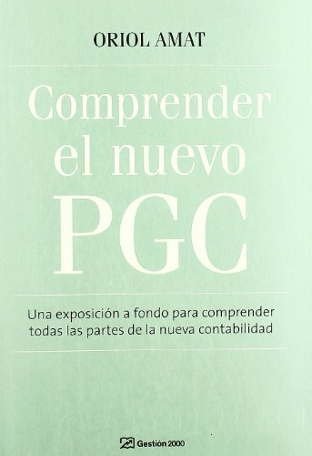 Comprender El Nuevo Pgc: Una Exposicion A Fondo Para Compren