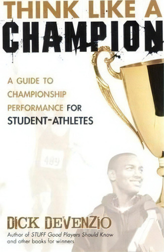 Think Like A Champion : A Guide To Championship Performance For Student-athletes, De Dick Devenzio. Editorial Pgc Basketball, Tapa Blanda En Inglés