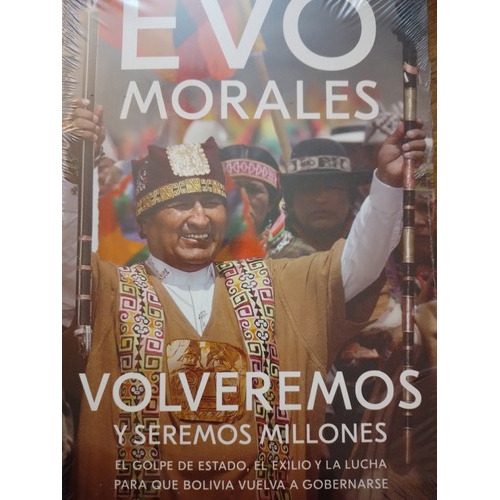 Evo Morales Volveremos Y Seremos Millones