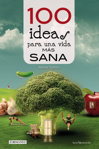 100 Ideas Para Una Vida Más Sana Y Natural, De Maria Tolmo. Editorial Lectio, Tapa Blanda, Edición 1 En Español, 2017