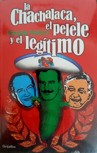 La Chachalaca, El Pelele Y El Legítimo. Armando Ramírez. 