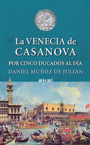 Venecia De Casanova Por Cinco Ducados Al Día, La, De Muñoz, Daniel. Editorial Akal, Tapa Blanda En Español, 2007