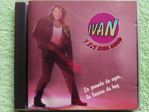Eam Cd Ivan Y Sus Bam Band Lo Grande De Ayer La Locura D Hoy