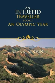 An Intrepid Traveller, Book 2 An Olympic Year