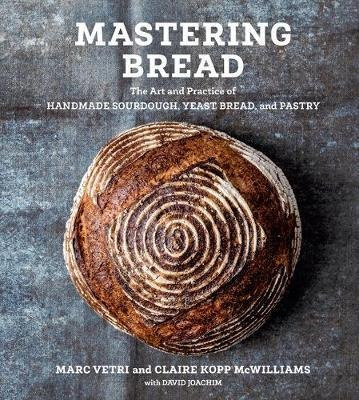 Mastering Bread : The Art And Practice Of Handmade Sourdo...