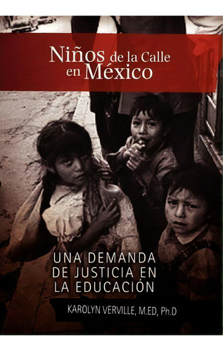 Ninos De La Calle En Mexico, De Karolyn M Ed Ph D Verville. Editorial Xlibris Corporation, Tapa Dura En Español