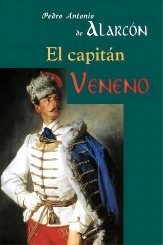 El Capit N Veneno, De Pedro Antonio De Alarcon. Editorial Createspace Independent Publishing Platform, Tapa Blanda En Español