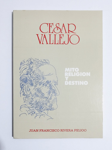 César Vallejo : Mito, Religión Y Destino - Juan Rivera 
