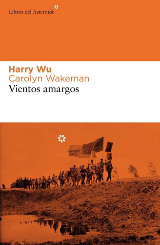 VIENTOS AMARGOS, de Wu, Harry/Wakeman, Carolyn. Editorial Libros del Asteroide, tapa pasta blanda, edición 1 en español, 2008