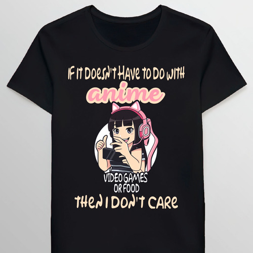 Remera If It Doesnt Have To Do With Anime Video Gam 98628468