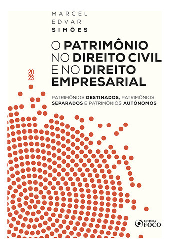 O Patrimônio No Direito Civil E No Direito Empresarial - 1ª Ed - 2023, De Marcel Edvar Simões. Editora Editora Foco, Capa Mole Em Português