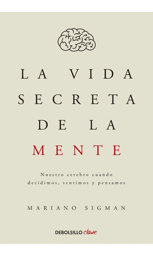 Vida Secreta De La Mente - Mariano Sigman - Debolsillo Libro