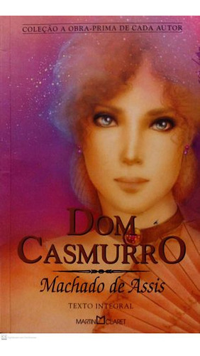 Livro Dom Casmurro (coleção: A Obra-prima De Cada Autor / Martin Claret) - Assis, Machado De [2010]