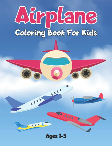 Libro: Airplane Coloring Book For Kids Ages 1-5: Airplane Co
