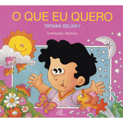 O que eu quero, de Belinky, Tatiana. Editora Pia Sociedade Filhas de São Paulo em português, 1998