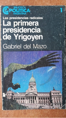 La Primera Presidencia De Yrigoyen Del Mazo Centro Editor